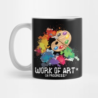 Work of art in progress, perfect artist gift Mug